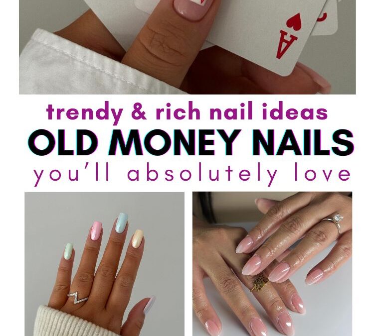 15 Inspiring Old Money Nail Trends for 2024